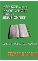 Meditate and Be Made Whole Through Jesus Christ