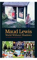Maud Lewis World Without Shadows