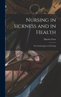 Nursing in Sickness and in Health; the Social Aspects of Nursing