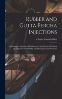 Rubber and Gutta Percha Injections