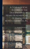 Genealogical Record of the Descendants of Henry Rosenberger of Franconia, Montgomery Co., Pa