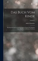 Buch Vom Kinde: Ein Sammelwerk Für Die Wichtigsten Fragen Der Kindheit Unter Mitarbeit Zahlreicher Fachleute; Volume 1