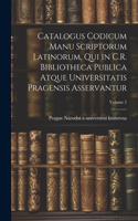 Catalogus codicum manu scriptorum latinorum, qui in C.R. Bibliotheca publica atque Universitatis pragensis asservantur; Volume 2