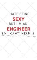 I Hate Being Sexy But I'm An Engineer So I Can't Help It