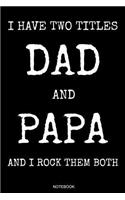 I Have Two Titles Dad And Papa And I Rock Them Both