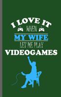 I love it when my wife let me play Videogames: Nerd Gaming Old Classic Electric Games 80's Retro Controller Video games Computer Gaming Gamers Gift (6x9) Lined notebook Journal to write in