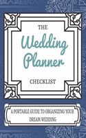 The Wedding Planner Checklist A Portable Guide To Organizing Your Dream Wedding: Wedding Planner / Notebook / Organizer / Bride to be Gift (8.5x11 - 120 pages To Plan A Perfect Wedding)