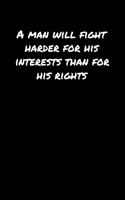 A Man Will Fight Harder For His Interests Than For His Rights