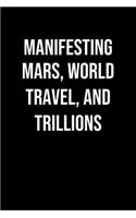 Manifesting Mars World Travel And Trillions: A soft cover blank lined journal to jot down ideas, memories, goals, and anything else that comes to mind.