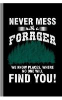 Never Mess With A Forager We Know Places, Where No One Will Find You!