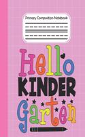 Hello Kindergarten - Primary Composition Notebook: draw and write journal, Unruled Top, Space And Dashed Mid line, Learn To Write and Draw School Exercise Book, Composition notebook