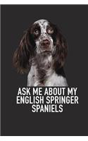 Ask Me about My English Springer Spaniels: A 6x9 Inch Matte Softcover Diary Notebook with 120 Blank Lined Pages and an Animal Loving Pet Dog Owner Cover Slogan