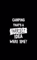 Camping That's a Horrible Idea What Time?: A 6 X 9 Inch Matte Softcover Paperback Notebook Journal with 120 Blank Lined Pages