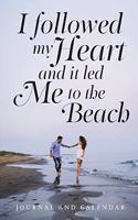 I Followed My Heart and It Led Me to the Beach: Blank Lined Journal with Calendar for Beach Outing