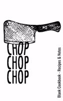 Blank Cookbook - Recipes & Notes - Chop Chop Chop: 6x9 100 Pages - Blank Recipe Journal Cookbook to Write in Chefs Notebook Funny Gift