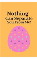Nothing Can Separate You From Me!: Easter Celebration Journal Lined Notebook To Write in.