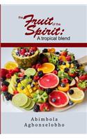 Fruit of the Spirit: A tropical blend