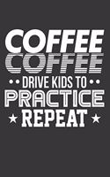 Coffee Coffee Drive Kids to Practice Repeat: Blank Lined Journal