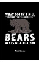 What Doesn't Kill You Makes You Stronger Except Bears Bears Will Kill You Notebook