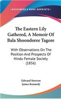 The Eastern Lily Gathered, a Memoir of Bala Shoondoree Tagore
