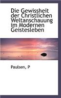 Die Gewissheit Der Christlichen Weltanschauung Im Modernen Geistesleben