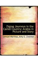 Zigzag Journeys in the Camel Country; Arabia in Picture and Story