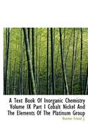 A Text Book of Inorganic Chemistry Volume IX Part I Cobalt Nickel and the Elements of the Platinum G