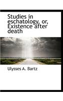 Studies in Eschatology, Or, Existence After Death