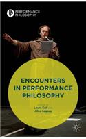 Encounters in Performance Philosophy: Theatre, Performativity and the Practice of Theory