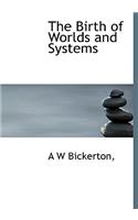 The Birth of Worlds and Systems