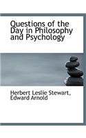 Questions of the Day in Philosophy and Psychology