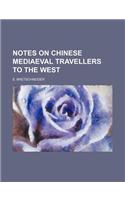Notes on Chinese Mediaeval Travellers to the West