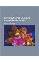 Enamels and Cameos and Other Poems