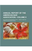 Annual Report of the American Bar Association (Volume 9); Including Proceedings of the Annual Meeting