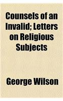 Counsels of an Invalid; Letters on Religious Subjects: (English)