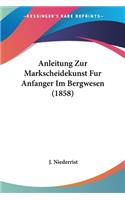 Anleitung Zur Markscheidekunst Fur Anfanger Im Bergwesen (1858): (German)