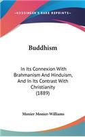 Buddhism: In Its Connexion With Brahmanism And Hinduism, And In Its Contrast With Christianity (1889)(English)