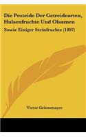 Die Proteide Der Getreidearten, Hulsenfruchte Und Olsamen: Sowie Einiger Steinfruchte (1897)(German)