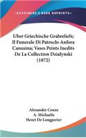Uber Griechische Grabreliefs; Il Funerale Di Patroclo Anfora Canusina; Vases Peints Inedits de La Collection Dzialynski (1872)