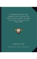 A Handbook Of The Sheriff And Justice Of Peace Small Debt Courts: With Notes, References, And Forms (1884)(English)