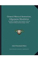 General Musical Instruction, Allgemeine Musiklehre: An Aid to Teachers and Learners in Every Branch of Musical Knowledge (1854)