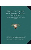 Events In The Life Of Charles George Gordon