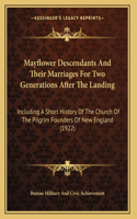 Mayflower Descendants And Their Marriages For Two Generations After The Landing