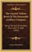 The Ancient Vellum Book Of The Honorable Artillery Company: Being The Roll Of Members From 1611 To 1682 (1890)