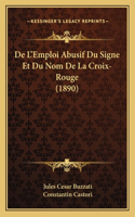 De L'Emploi Abusif Du Signe Et Du Nom De La Croix-Rouge (1890)