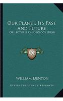 Our Planet, Its Past And Future: Or Lectures On Geology (1868)(English)
