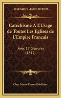Catechisme A L'Usage de Toutes Les Eglises de L'Empire Francais: Avec 17 Gravures (1812)