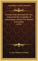 A Letter to the Reverend Mr. Law, Council for the Committee of Convocation, and the Two Famous Universities (1719)
