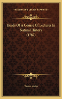 Heads Of A Course Of Lectures In Natural History (1782)