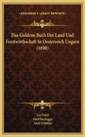 Das Goldene Buch Der Land Und Forstwirthschaft In Oesterreich Ungarn (1890)